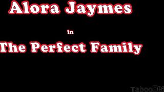 Alora Jaymes In The Perfect Family