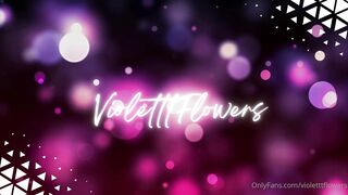 Violet Flowers - watch me get my pussy and throat fucked by @daddy.flowers wi